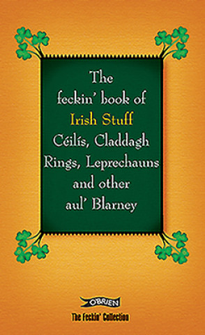 Kniha Feckin' Book of Irish Stuff: Ceilis, Claddagh rings, Leprechauns & Other Aul' Blarney Colin Murphy