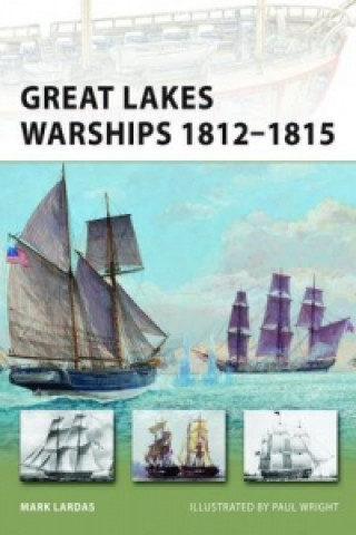Könyv Great Lakes Warships 1812-1815 Mark Lardas