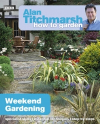 Könyv Alan Titchmarsh How to Garden: Weekend Gardening Alan Titchmarsh