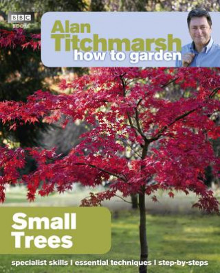 Könyv Alan Titchmarsh How to Garden: Small Trees Alan Titchmarsh