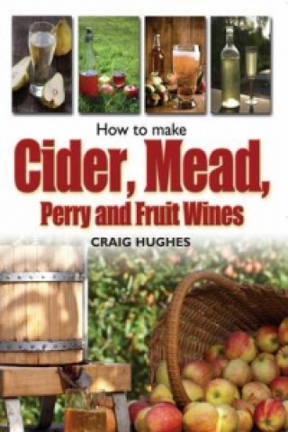 Książka How to Make Cider, Mead, Perry and Fruit Wines Craig Hughes