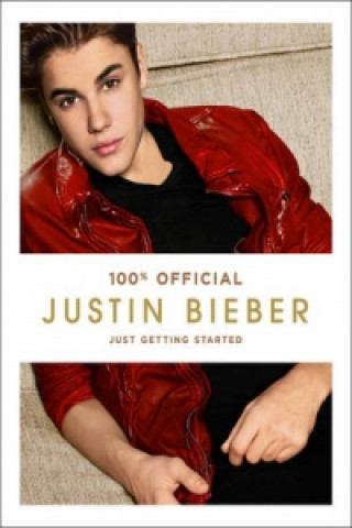Könyv Justin Bieber: Just Getting Started (100% Official) Justin Bieber