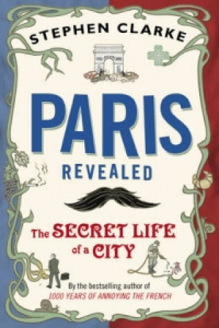 Book Paris Revealed Stephen Clarke