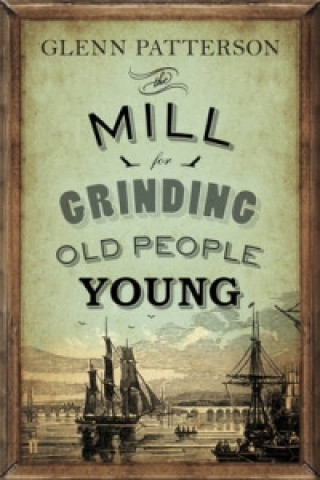 Kniha Mill for Grinding Old People Young Glenn Patterson