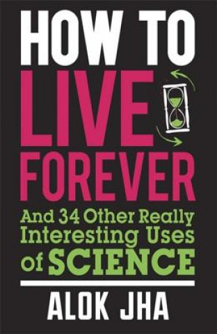 Knjiga How to Live Forever Alok Jha