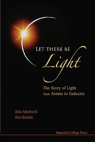 Boek Let There Be Light: The Story Of Light From Atoms To Galaxies Alex Montwill