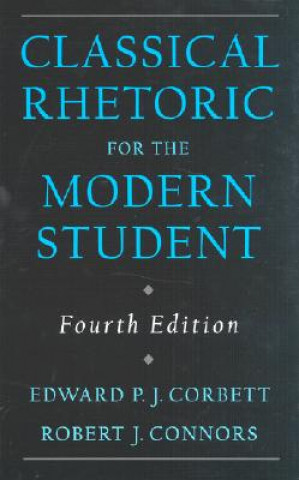 Kniha Classical Rhetoric for the Modern Student Edward P J Corbett