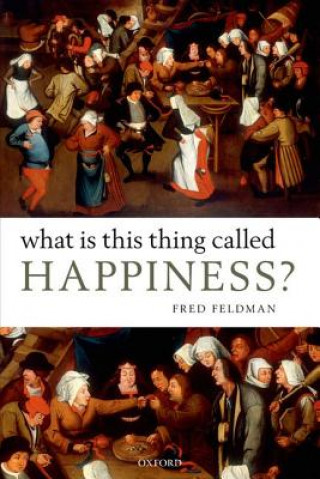 Kniha What Is This Thing Called Happiness? Fred Feldman