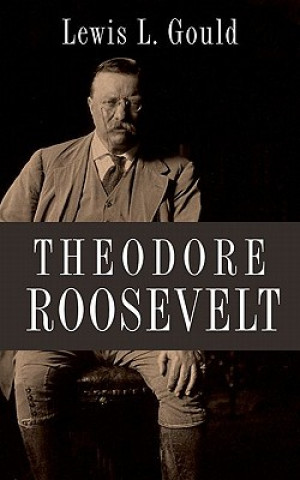 Könyv Theodore Roosevelt Lewis Gould