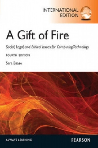 Kniha Gift of Fire, A: Social, Legal, and Ethical Issues for Computing and the Internet Sara Baase