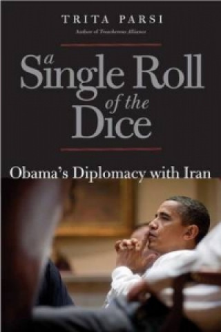 Könyv Single Roll of the Dice - Obama's Diplomacy with Iran Trita Parsi