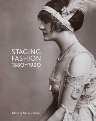 Kniha Staging Fashion, 1880-1920 Michele Majer