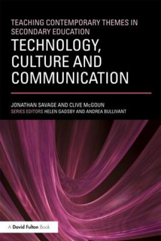 Carte Teaching Contemporary Themes in Secondary Education: Technology, Culture and Communication Jonathan Savage
