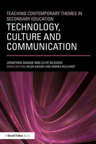 Kniha Teaching Contemporary Themes in Secondary Education: Technology, Culture and Communication Jonathan Savage