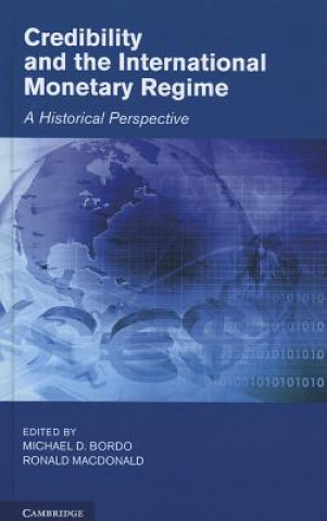 Książka Credibility and the International Monetary Regime Michael D Bordo