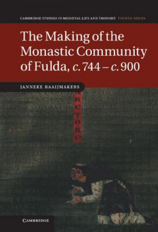 Книга Making of the Monastic Community of Fulda, c.744-c.900 Janneke Raaijmakers