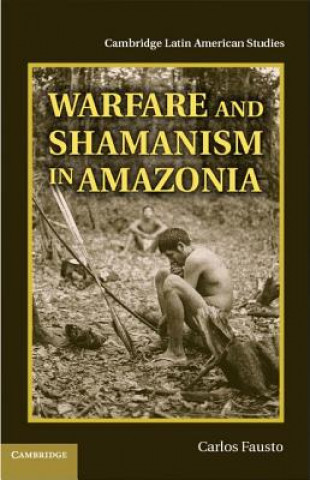 Knjiga Warfare and Shamanism in Amazonia Carlos Fausto