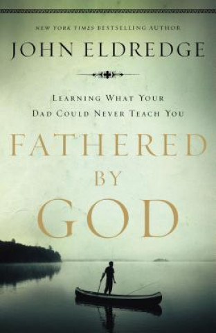 Könyv Fathered by God John Eldredge