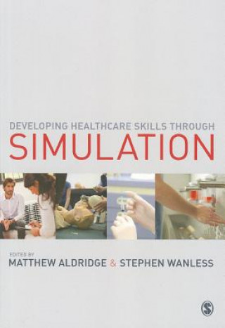 Könyv Developing Healthcare Skills through Simulation Matthew Aldridge