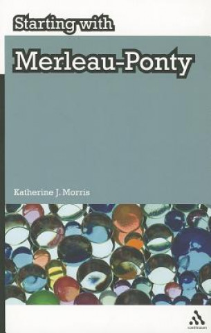 Carte Starting with Merleau-Ponty Katherine J Morris