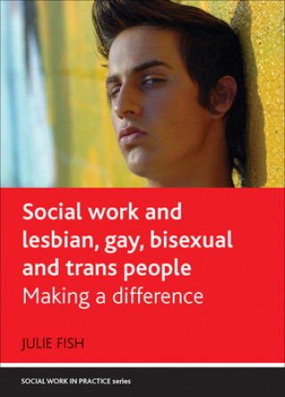 Könyv Social Work and Lesbian, Gay, Bisexual and Trans People Julie Fish