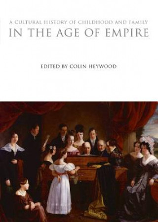 Könyv Cultural History of Childhood and Family in the Age of Empire Colin Heywood