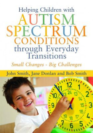 Könyv Helping Children with Autism Spectrum Conditions through Everyday Transitions John Smith