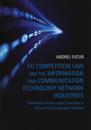 Knjiga EU Competition Law and the Information and Communication Technology Network Industries Andrej Fatur