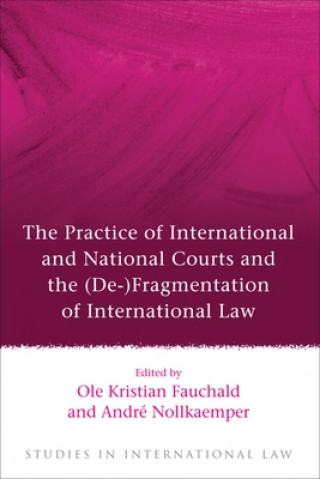 Kniha Practice of International and National Courts and the (De-)Fragmentation of International Law Ole Fauchald