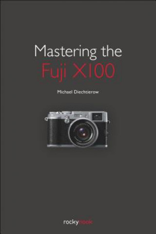 Könyv Mastering the Fuji X100 Michael Diechtierow