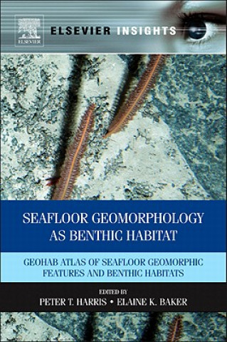 Knjiga Seafloor Geomorphology as Benthic Habitat Peter T Harris