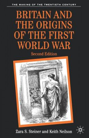 Carte Britain and the Origins of the First World War Zara S Steiner