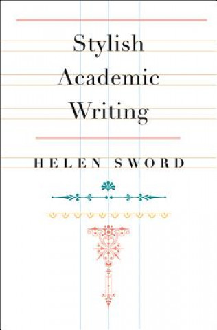 Kniha Stylish Academic Writing Helen Sword
