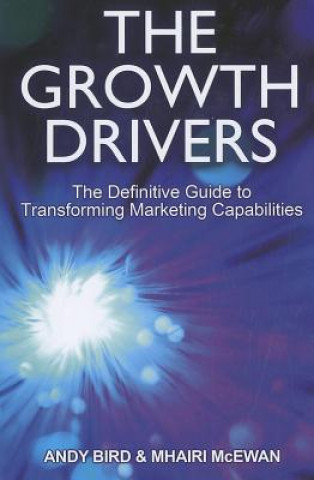 Książka Growth Drivers - The Definitive Guide to Transforming Marketing Capabilities Andy Bird