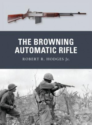 Книга Browning Automatic Rifle Robert R Hodges