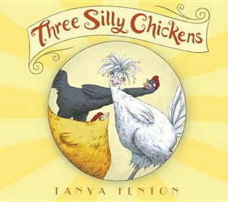 Könyv Three Silly Chickens Tanya Fenton