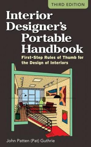 Könyv Interior Designer's Portable Handbook: First-Step Rules of Thumb for the Design of Interiors John Patten Guthrie