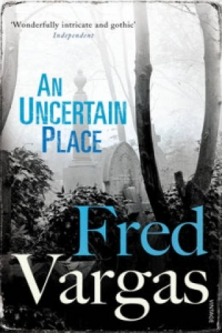 Kniha Uncertain Place Fred Vargas