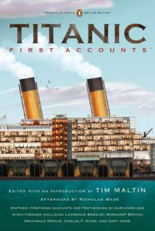 Carte Titanic: First Accounts (Penguin Classics Deluxe Edition) Tim Maltin
