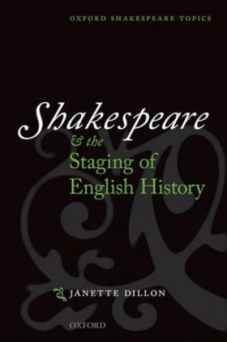 Livre Shakespeare and the Staging of English History Janette Dillon