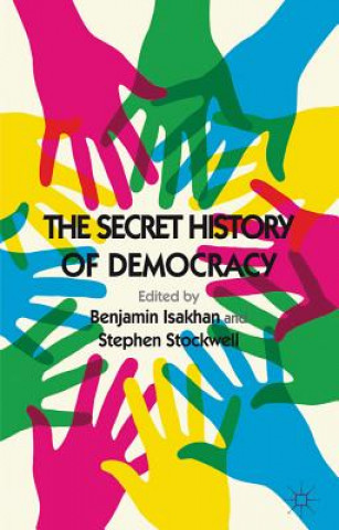 Carte Secret History of Democracy Benjamin Isakhan