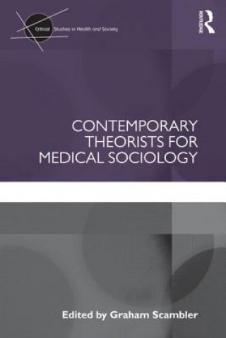 Könyv Contemporary Theorists for Medical Sociology Graham Scambler