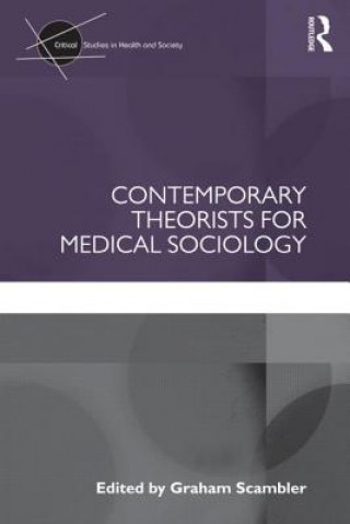 Kniha Contemporary Theorists for Medical Sociology Graham Scambler