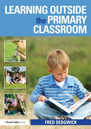 Kniha Learning Outside the Primary Classroom Fred Sedgwick