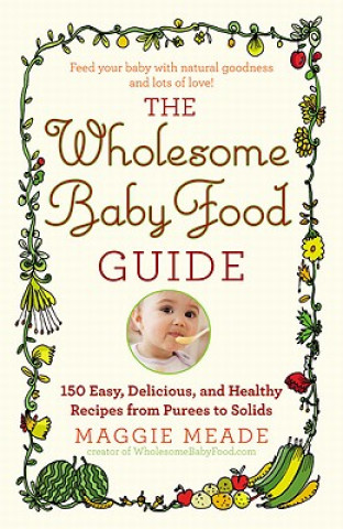 Книга Wholesome Baby Food Guide Maggie Meade