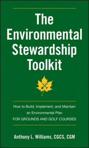 Kniha Environmental Stewardship Toolkit - How to Build, Implement and Maintain an Environmental Plan for Grounds and Golf Courses Anthony L Williams
