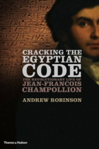 Könyv Cracking the Egyptian Code Andrew Robinson