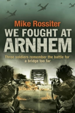Kniha We Fought at Arnhem Mike Rossiter