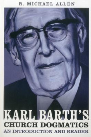 Könyv Karl Barth's Church Dogmatics: An Introduction and Reader R Michael Allen