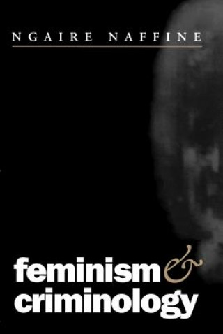 Könyv Feminism and Criminology Ngaire Naffine